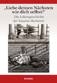 „Liebe deinen Nächsten wie dich selbst!“ Die Lebensgeschichte der Susanne Bechstein - Susanne Bechstein - ebook
