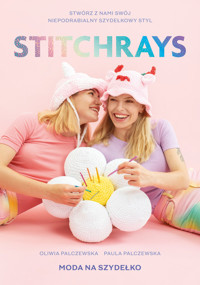 Stitchrays. Moda na szydełko - Oliwia Palczewska, Paula Palczewska - ebook