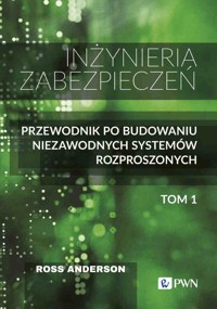 Inżyniera zabezpieczeń. Tom I. Przewodnik po budowaniu niezawodnych systemów rozproszonych - Ross Anderson - książka