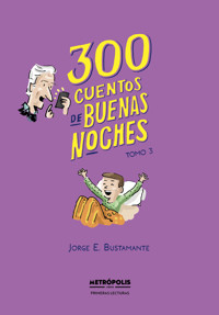 300 cuentos de buenas noches. Tomo 3 - Jorge Eduardo Bustamante - ebook