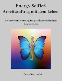 Energy Selfie® Arbeitsauftrag mit dem Leben - Petra Kurowski - ebook