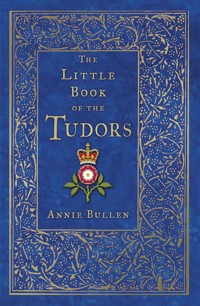 The Little Book of the Tudors - Annie Bullen - ebook