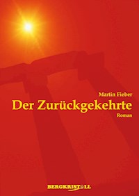 DER ZURÜCKGEKEHRTE: Ein historischer Roman über Jesus Christus und die Santiner - Martin Fieber - ebook