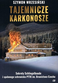 Tajemnicze Karkonosze. Sekrety schlingelbaude i spalonego schroniska PTTK im. Bronisława Czecha - Szymon Wrzesiński - książka
