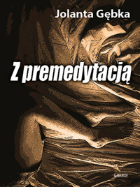 Z premedytacją - Gębka Jolanta - książka