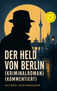 Der Held von Berlin (Kriminalroman) (Kommentiert) - Alfred Schirokauer - ebook