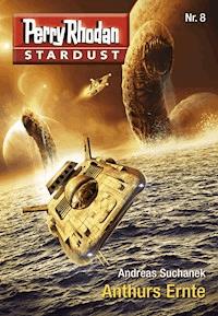 Stardust 8: Anthurs Ernte - Suchanek Andreas - ebook