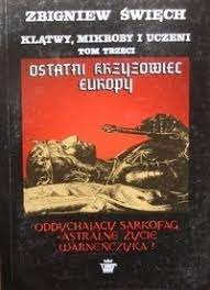 Klątwy, mikroby i uczeni. Tom 3. Ostatni krzyżowiec Europy: oddychający sarkofag - astralne życie Warneńczyka? - Zbigniew Święch - ebook