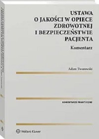 Ustawa o jakości w opiece zdrowotnej i bezpieczeństwie pacjenta Komentarz - Twarowski Adam - książka