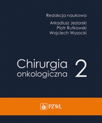 Chirurgia onkologiczna. Tom 2 - Wojciech Wysocki, Arkadiusz Jeziorski, Piotr Rytkowski - książka