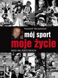 Mój sport moje życie - Krzysztof Wyrzykowski - książka