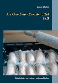 Aus Oma Luises Rezeptbuch Teil I+II - Klaus Bluhm - ebook