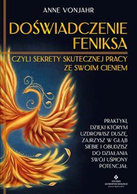Doświadczenie Feniksa, czyli sekrety skutecznej pracy ze swoim cieniem - Vonjahr Anne - książka