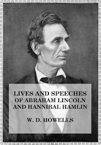 Lives and Speeches of Abraham Lincoln and Hannibal Hamlin - William Den Howells - ebook