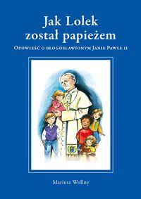 Jak Lolek został papieżem - Mariusz Wollny - książka