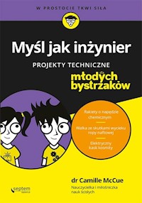 Myśl jak inżynier Projekty techniczne dla młodych bystrzaków - Camille McCue - książka