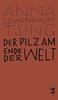 Der Pilz am Ende der Welt - Anna Lowenhaupt Tsing - ebook
