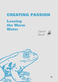 Creating Passion – Leaving the warm water - Daniel Bloch - ebook