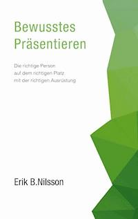 Bewusstes Präsentieren - Erik B. Nilsson - ebook