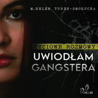 Życiowe rozmowy. Uwiodłam gangstera. - M. Helen Turek-Smołucha - audiobook