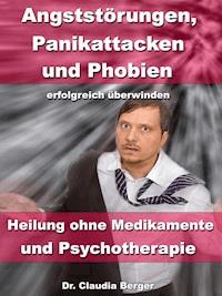 Angststörungen, Panikattacken & Phobien erfolgreich überwinden - Dr. Claudia Berger - ebook