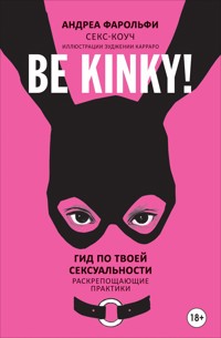 Be kinky! Гид по твоей сексуальности. Раскрепощающие практики - Андреа Фарольфи - ebook