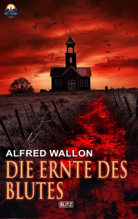 Die Ernte des Blutes - Alfred Wallon - ebook