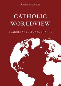 Catholic Worldview - Gabriel von Wendt - ebook