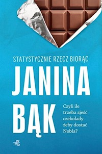 Statystycznie rzecz biorąc czyli ile trzeba zjeść czekolady żeby dostać Nobla? - Janina Bąk - książka