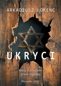 Ukryci. Głosy z kryjówek przed Zagładą - Arkadiusz Lorenc - ebook + audiobook + książka