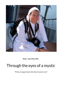 Through the eyes of a mystic - Sister Joan Mary SHL - ebook