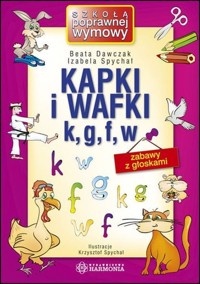 Kapki i wafki k, g, f, w Zabawy z głoskami - Dawczak Beata, Spychał Izabela - książka