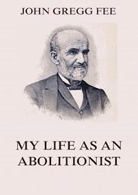 My Life As An Abolitionist - John Gregg Fee - ebook