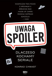 Uwaga, spoiler! Dlaczego kochamy seriale - Chwast Konrad - ebook + książka