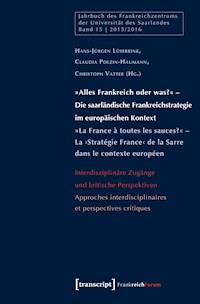 »Alles Frankreich oder was?« - Die saarländische Frankreichstrategie im europäischen Kontext / »La France à toutes les sauces?« - La ›Stratégie France‹ de la Sarre dans le contexte européen -  - darmowy ebook