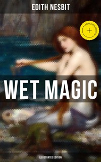 WET MAGIC (Illustrated Edition) - Edith Nesbit - ebook