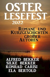 Osterlesefest 2022: Romane und Kurzgeschichten großer Autoren - Alfred Bekker - ebook