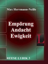 Empörung, Andacht, Ewigkeit - Max Herrmann-Neiße - ebook