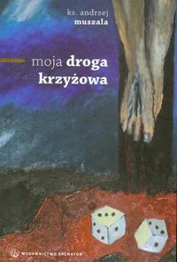 Moja Droga Krzyżowa - Andrzej Muszala - książka