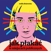 Jak płakać w miejscach publicznych - Dłużewska Emilia - ebook + audiobook + książka