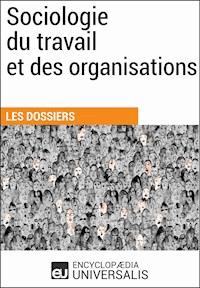 Sociologie du travail et des organisations - Encyclopaedia Universalis - ebook