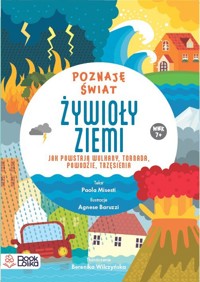 Żywioły ziemi. Jak powstają wulkany tornada, powodzie, trzęsienia - Misesti Paola - książka