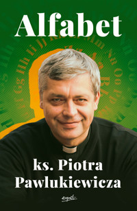 Alfabet ks. Piotra Pawlukiewicza - ks. Piotr Pawlukiewicz - książka