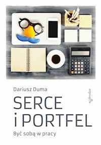 Serce i portfel. Być sobą w pracy - Dariusz Duma - ebook