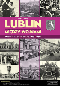 Lublin między wojnami Opowieść o życiu miasta - Denys Marta - książka