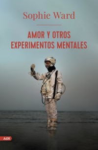 Amor y otros experimentos mentales (AdN) - Sophie Ward - ebook