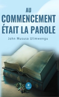 Au commencement était la Parole - John Mususa Ulimwengu - ebook