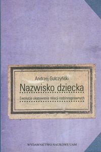 Nazwisko dziecka Ewolucja ukazywania relacji rodzinnoprawnych - Gulczyński Andrzej - książka