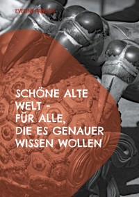 Schöne alte Welt für alle, die es genauer wissen wollen - Eveline Pawlich - ebook