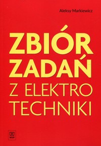 Zbiór zadań z elektrotechniki - Markiewicz Aleksy - książka